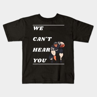 WE CAN'T HEAR YOU Kids T-Shirt